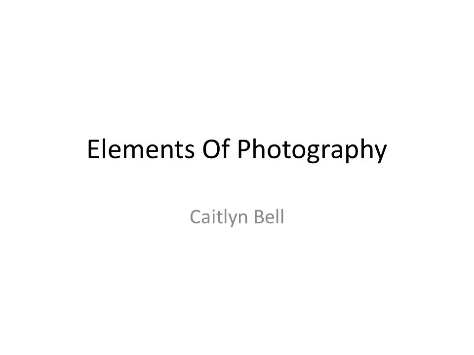 Elements Of Photography Caitlyn Bell