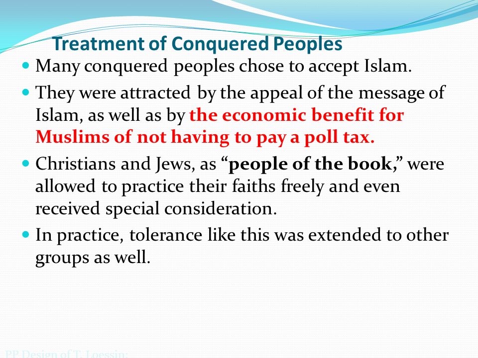 Treatment of Conquered Peoples Many conquered peoples chose to accept Islam.