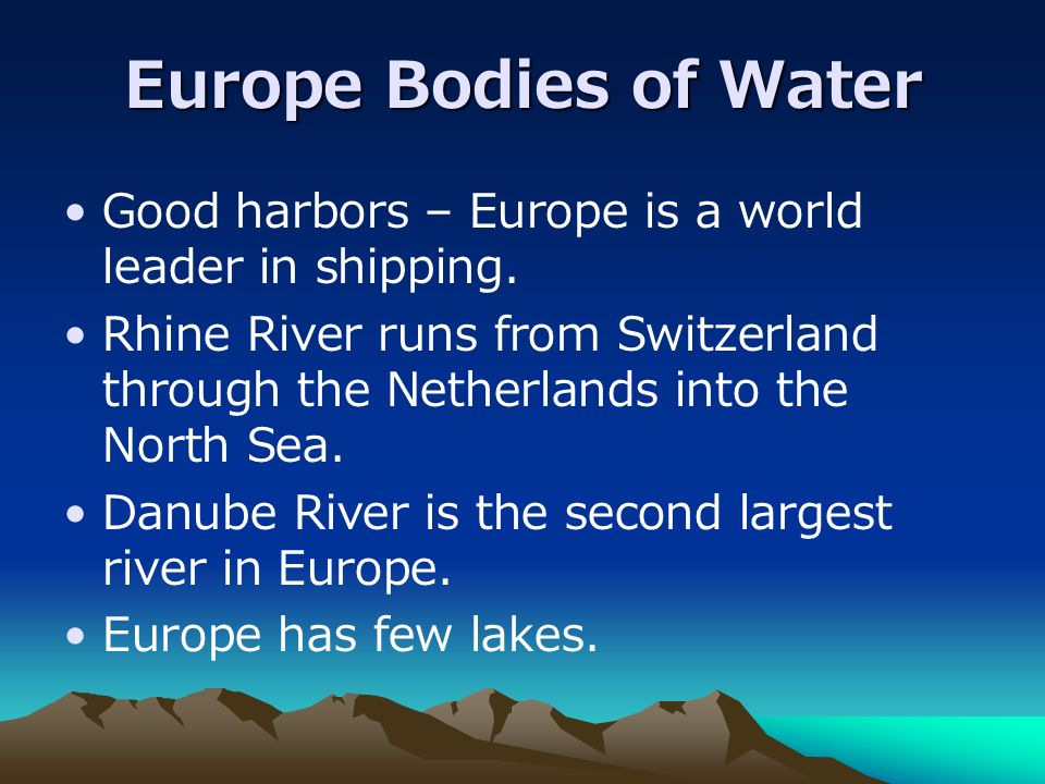 Europe Bodies of Water Good harbors – Europe is a world leader in shipping.
