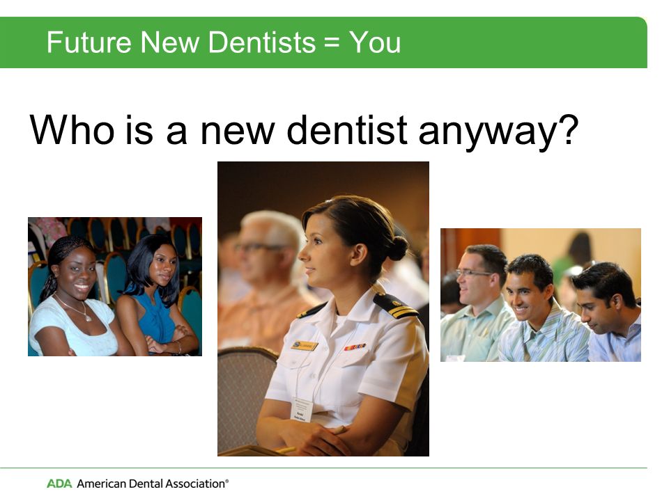 Future New Dentists = You Who is a new dentist anyway