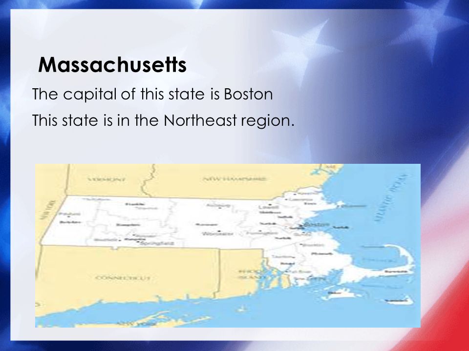 Massachusetts The capital of this state is Boston This state is in the Northeast region.