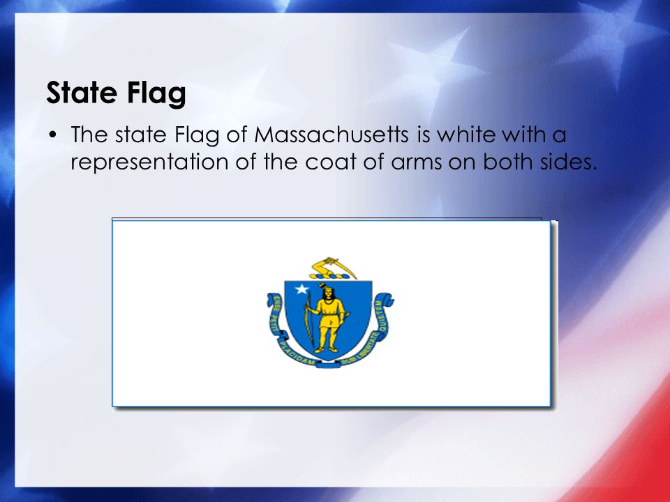 State Flag The state Flag of Massachusetts is white with a representation of the coat of arms on both sides.