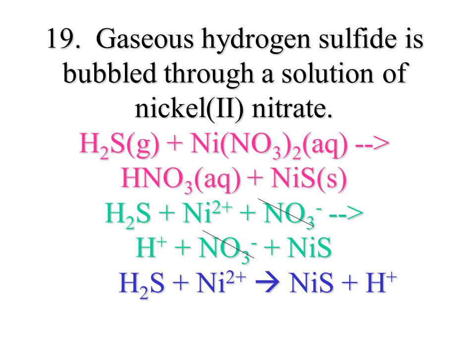 19. Gaseous hydrogen sulfide is bubbled through a solution of nickel(II) nitrate.