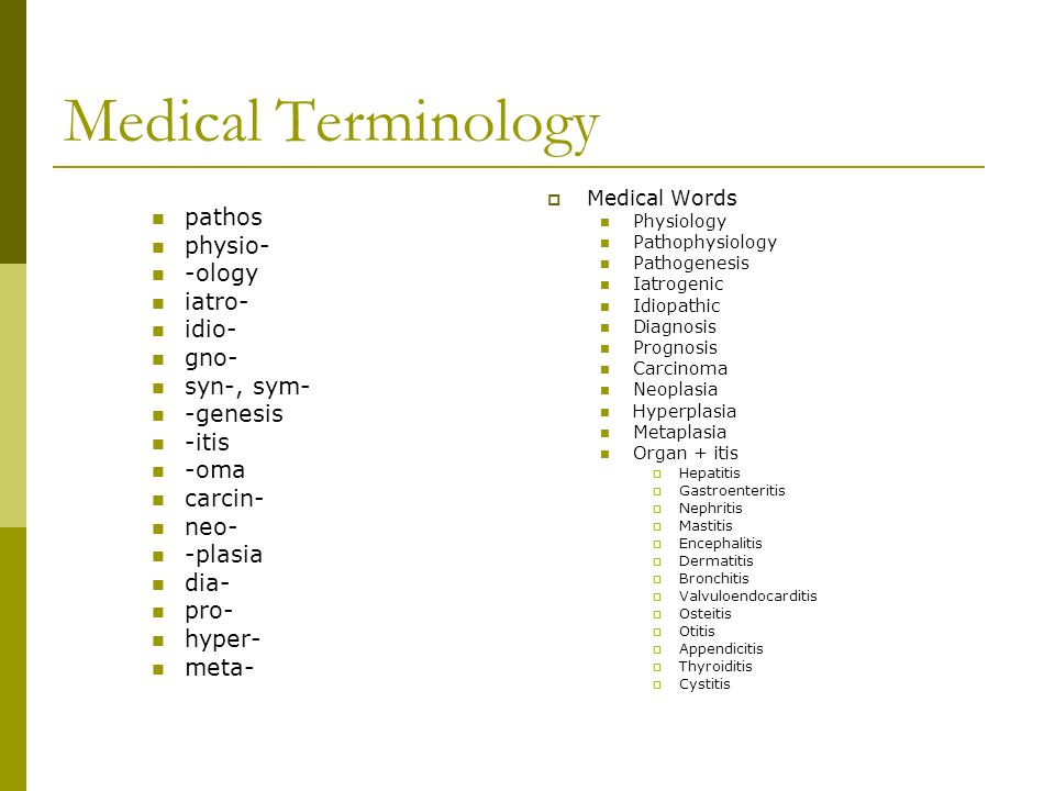 Pathophysiology Concepts and Terms. Medical Terminology pathos physio-  -ology iatro- idio- gno- syn-, sym- -genesis -itis -oma carcin- neo-  -plasia dia- - ppt download