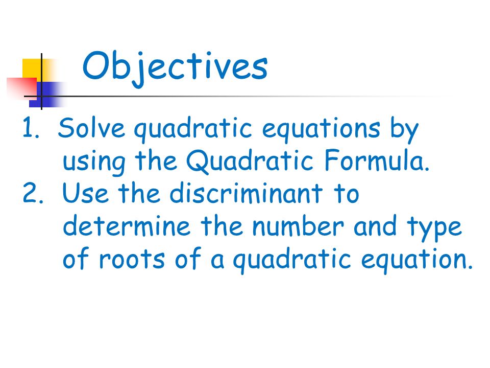 1. Solve quadratic equations by using the Quadratic Formula.
