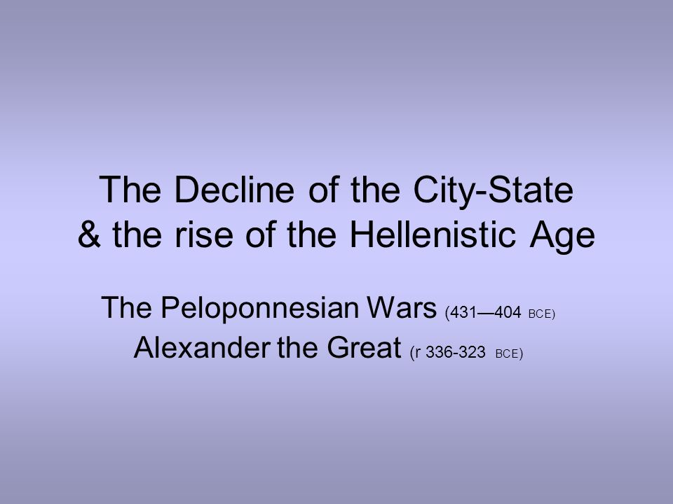 The Decline Of The City State The Rise Of The Hellenistic - 