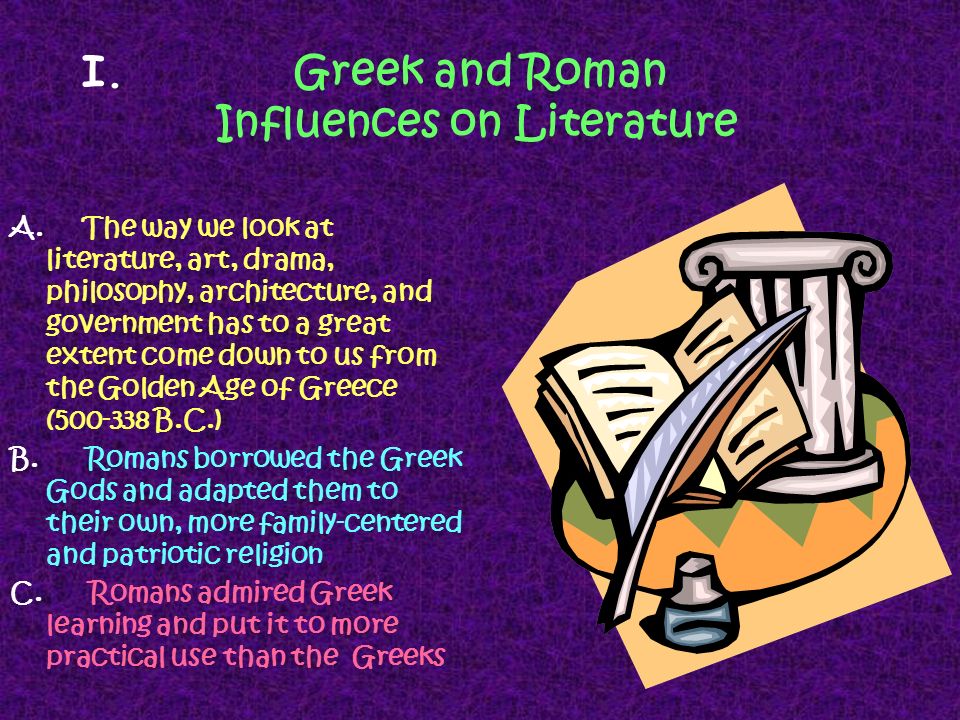 I. Greek and Roman Influences on Literature A.