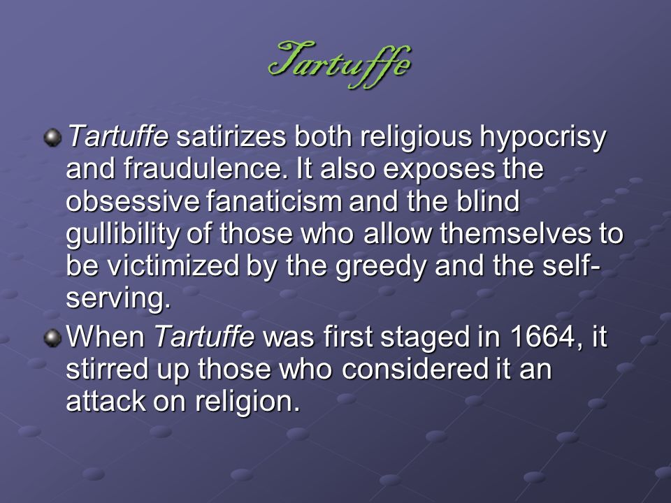 Tartuffe Tartuffe satirizes both religious hypocrisy and fraudulence.