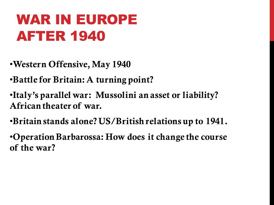 WAR IN EUROPE AFTER 1940 Western Offensive, May 1940 Battle for Britain: A turning point.