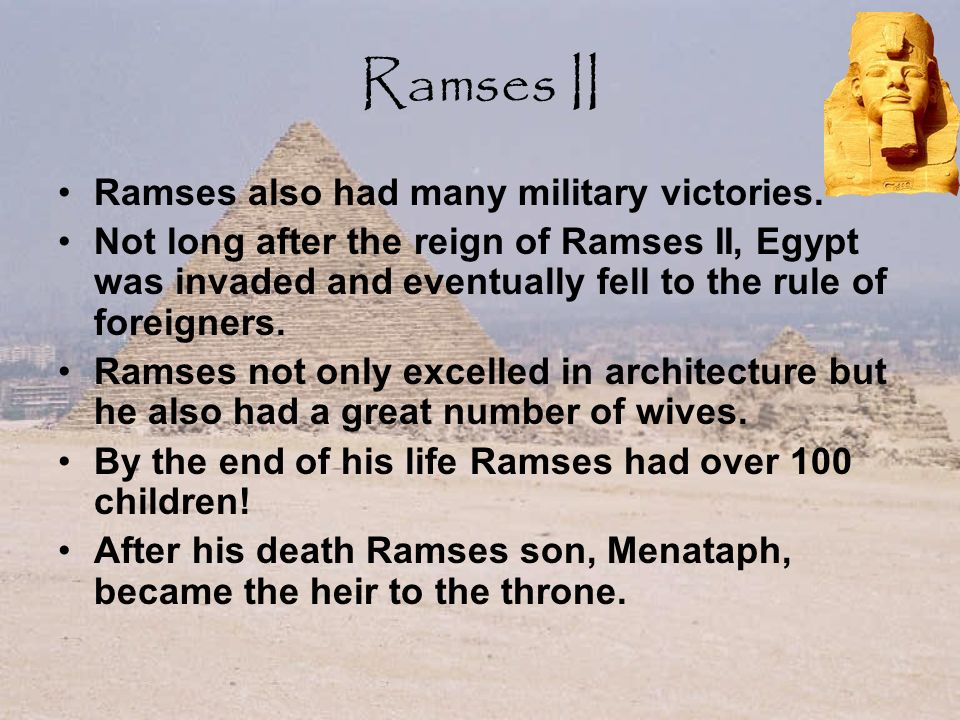 Ramses II Ramses also had many military victories.