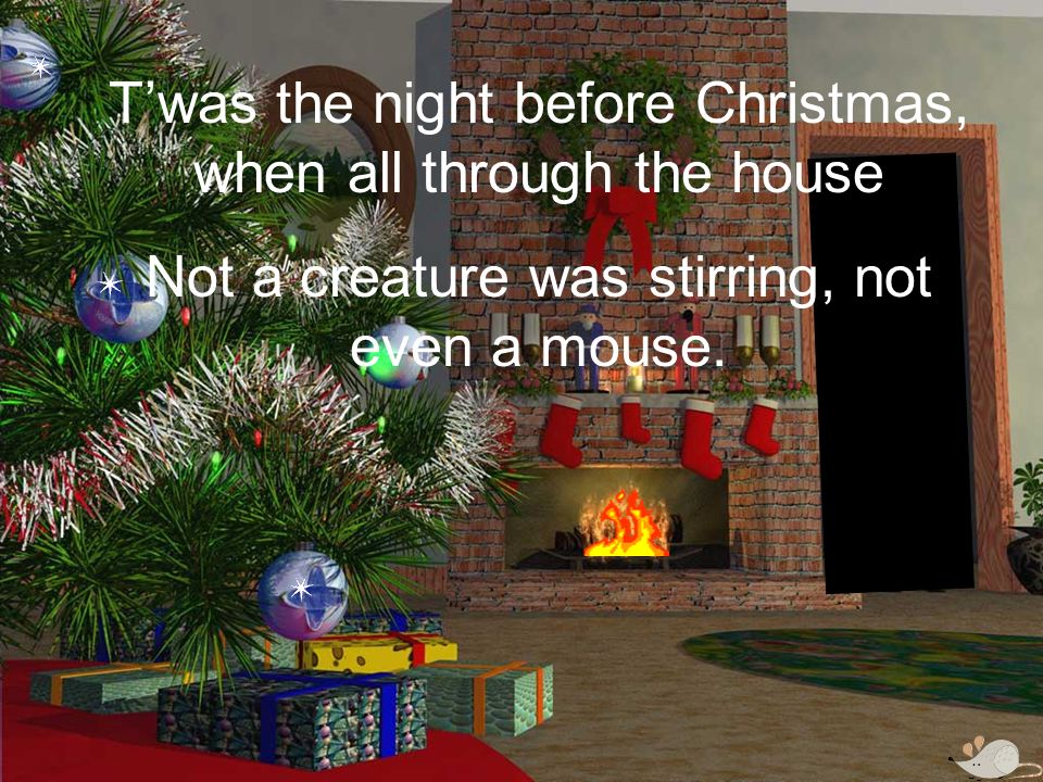 Twas the Night Before Christmas T'was the night before Christmas, when all  through the house Not a creature was stirring, not even a mouse. - ppt  download