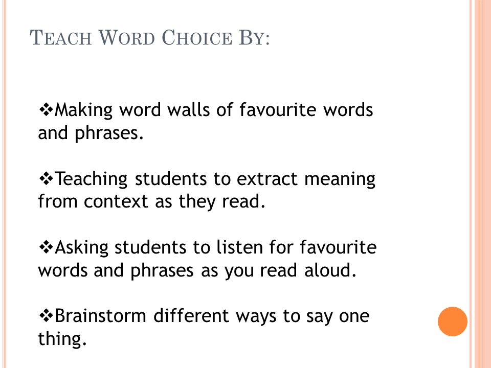 T EACH W ORD C HOICE B Y :  Making word walls of favourite words and phrases.