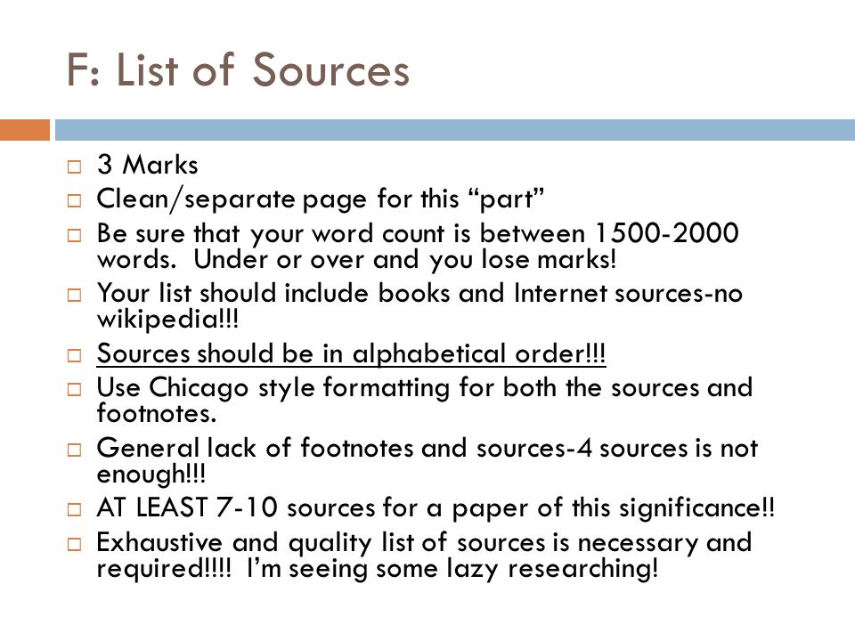 F: List of Sources  3 Marks  Clean/separate page for this part  Be sure that your word count is between words.