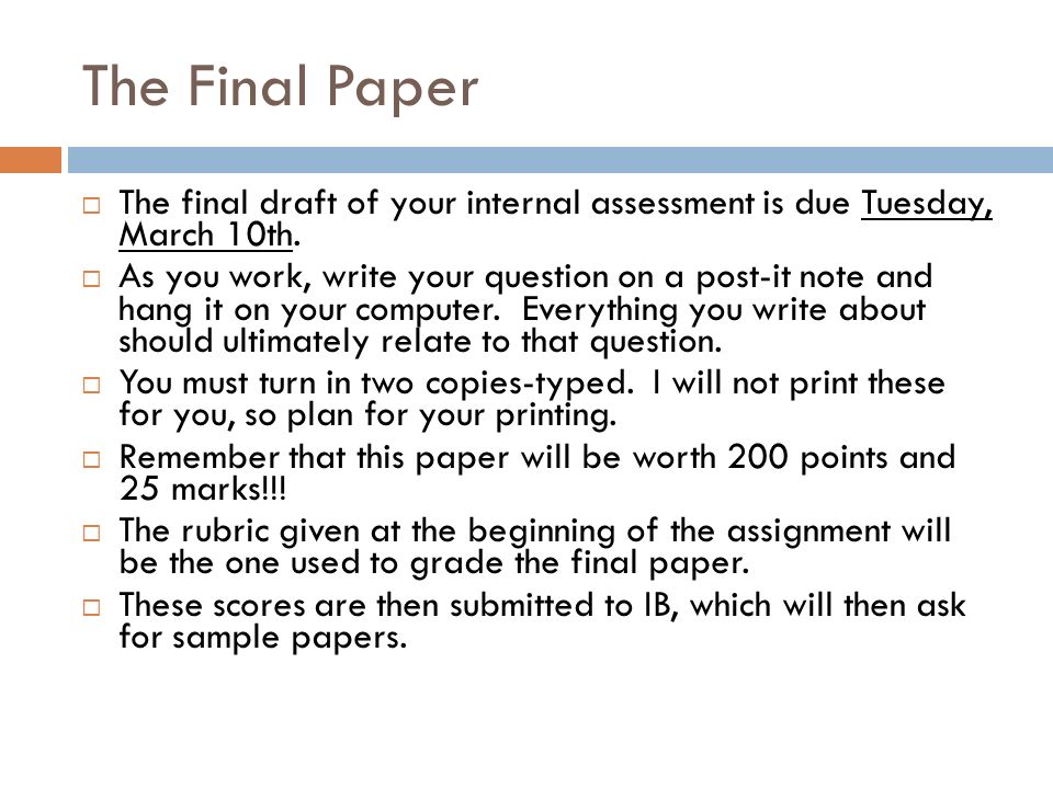 The Final Paper  The final draft of your internal assessment is due Tuesday, March 10th.
