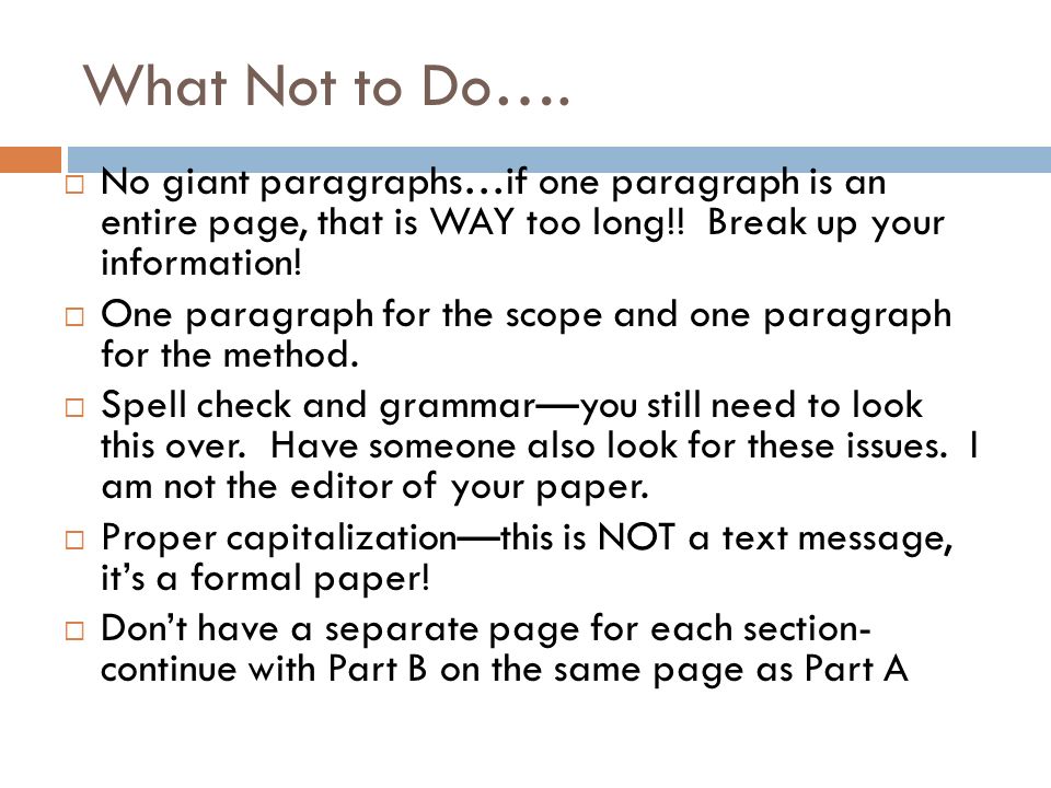 What Not to Do….  No giant paragraphs…if one paragraph is an entire page, that is WAY too long!.