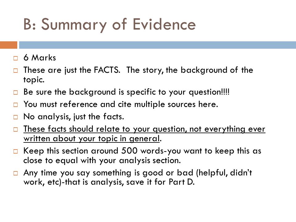 B: Summary of Evidence  6 Marks  These are just the FACTS.