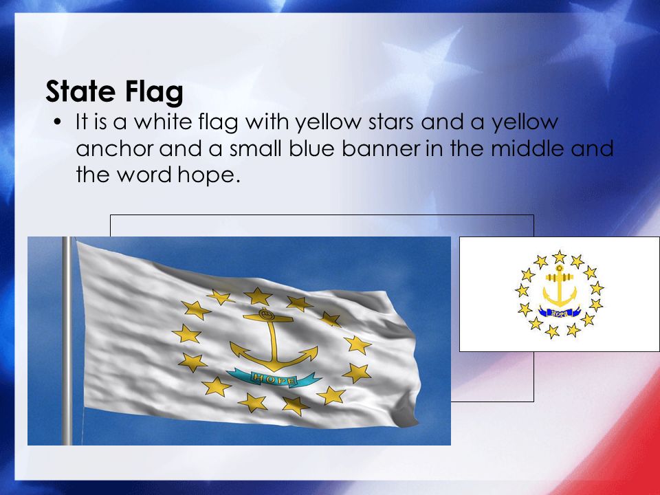 State Flag It is a white flag with yellow stars and a yellow anchor and a small blue banner in the middle and the word hope.