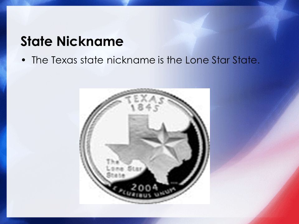 State Nickname The Texas state nickname is the Lone Star State.