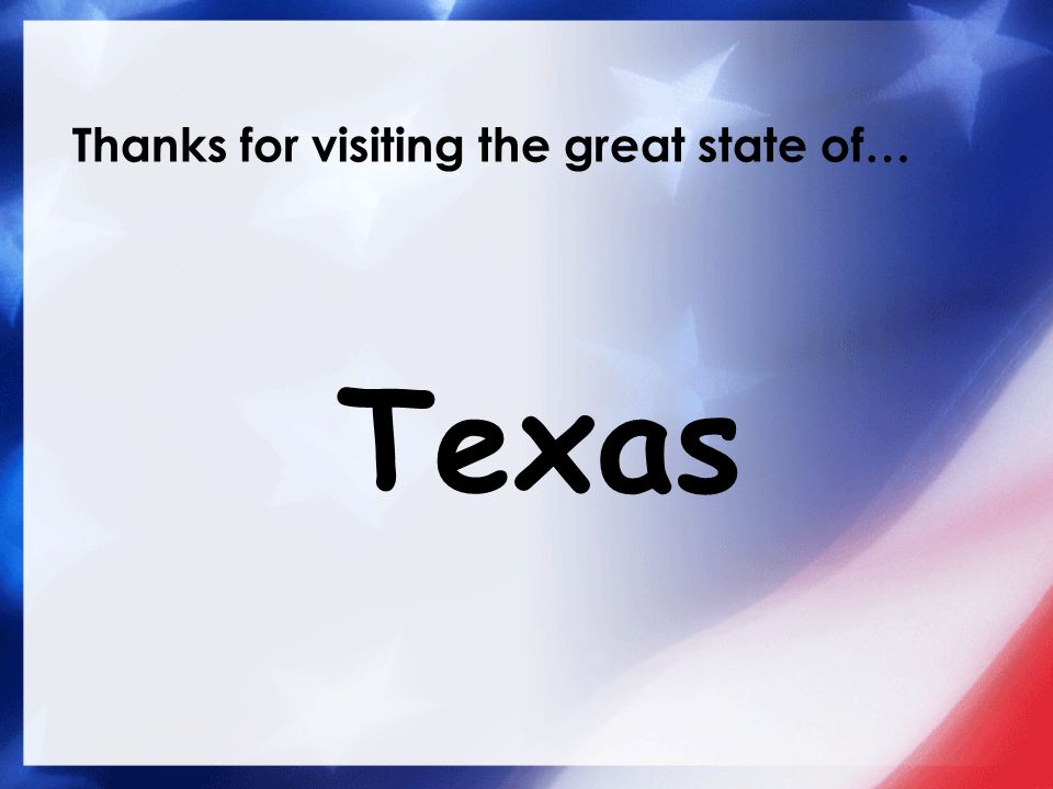 Thanks for visiting the great state of… Texas