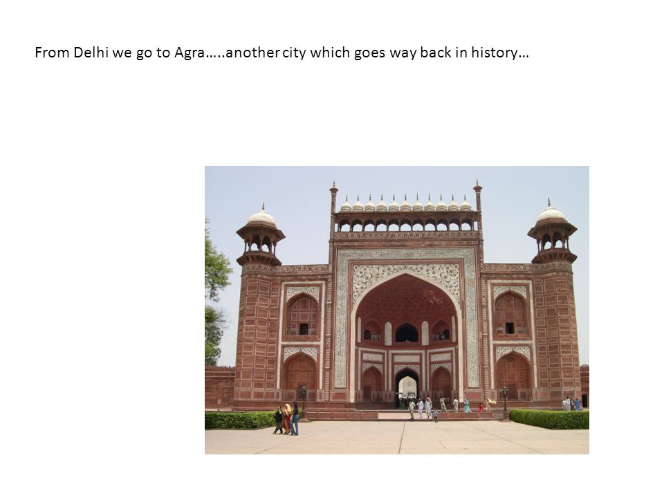 From Delhi we go to Agra…..another city which goes way back in history…