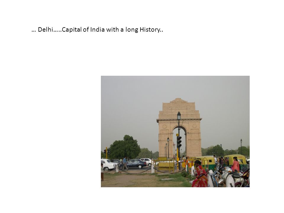 … Delhi…..Capital of India with a long History..