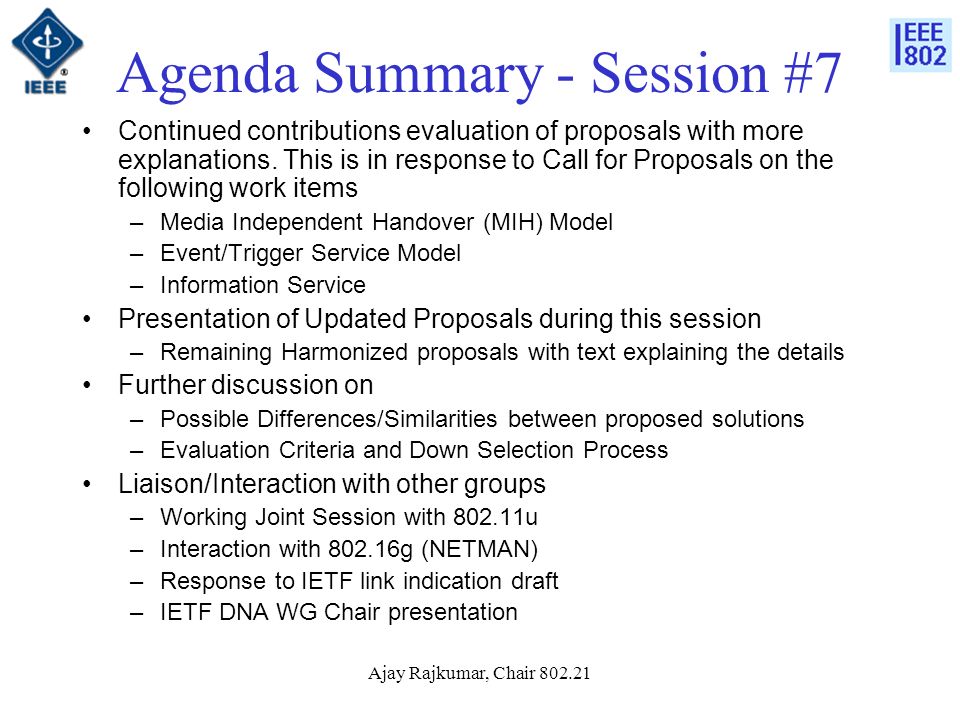 Ajay Rajkumar, Chair Agenda Summary - Session #7 Continued contributions evaluation of proposals with more explanations.