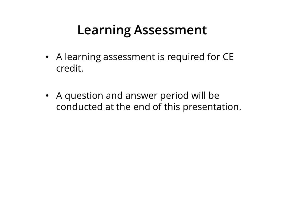 Learning Assessment A learning assessment is required for CE credit.