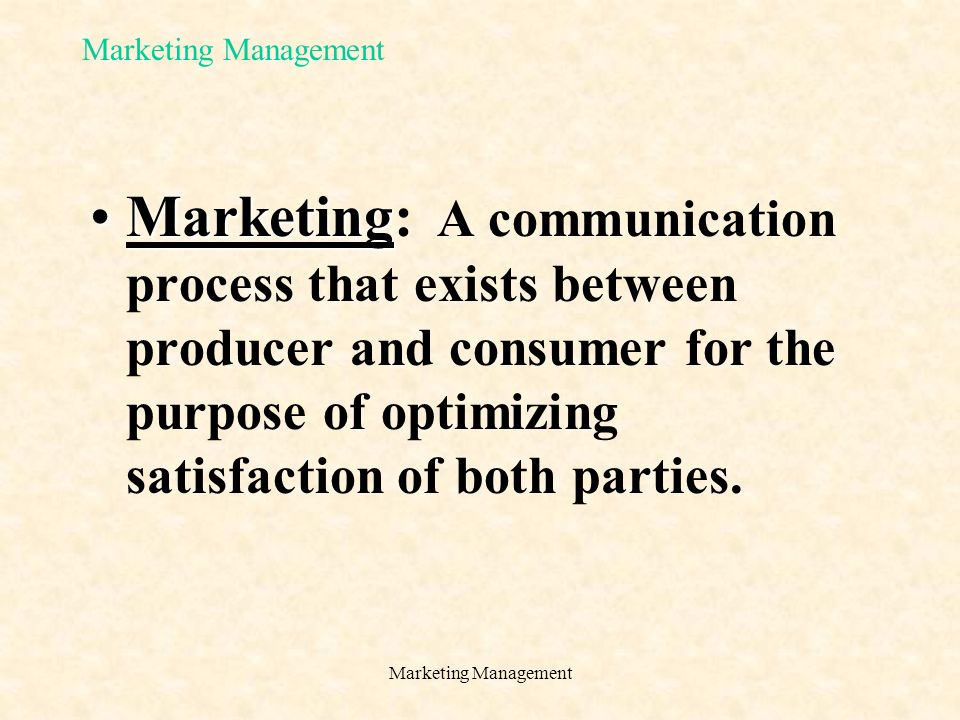 MarketingMarketing: A communication process that exists between producer and consumer for the purpose of optimizing satisfaction of both parties.