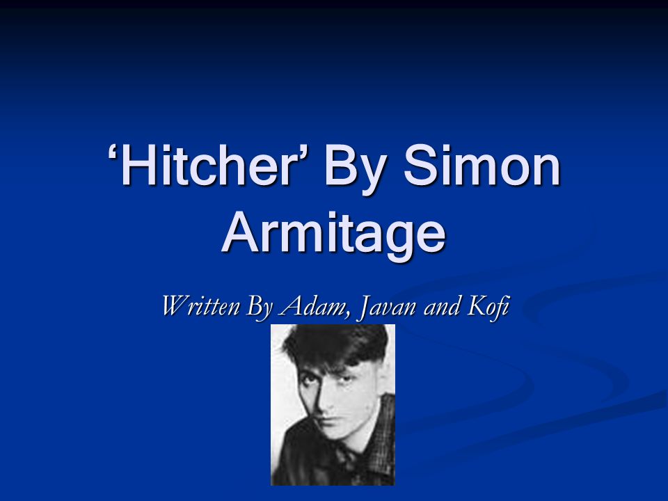 Hitcher' By Simon Armitage Written By Adam, Javan and Kofi. - ppt download