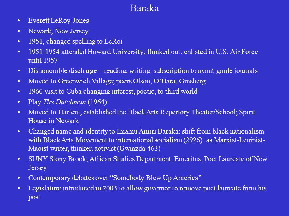 Baraka Everett LeRoy Jones Newark, New Jersey 1951, changed spelling to LeRoi attended Howard University; flunked out; enlisted in U.S.