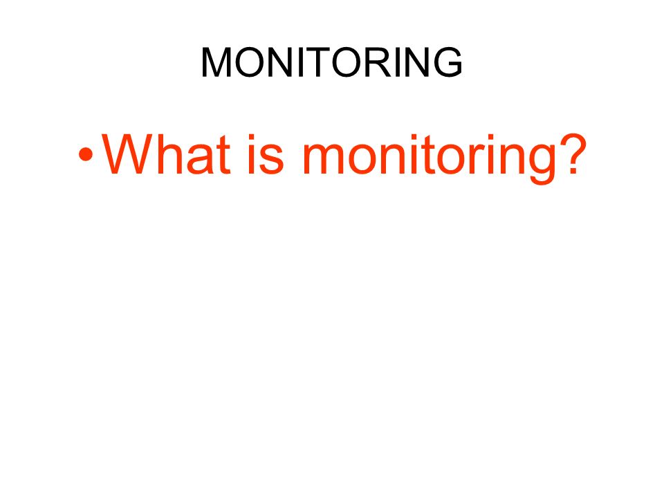 MONITORING What is monitoring