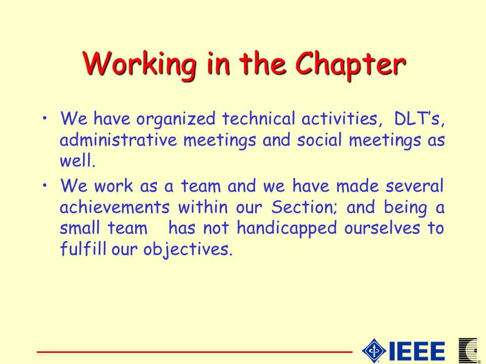 Working in the Chapter We have organized technical activities, DLT’s, administrative meetings and social meetings as well.