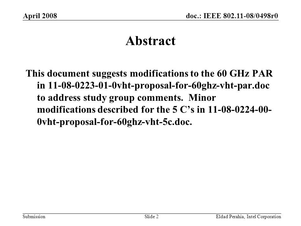 doc.: IEEE /0498r0 Submission April 2008 Eldad Perahia, Intel CorporationSlide 2 Abstract This document suggests modifications to the 60 GHz PAR in vht-proposal-for-60ghz-vht-par.doc to address study group comments.