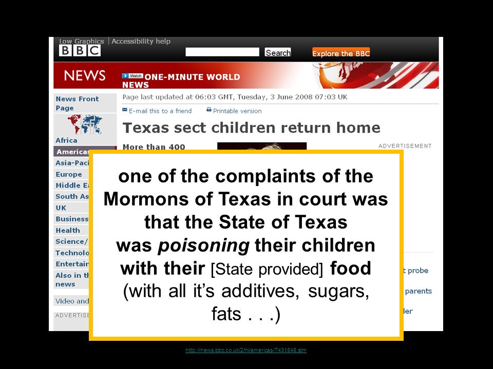 one of the complaints of the Mormons of Texas in court was that the State of Texas was poisoning their children with their [State provided] food (with all it’s additives, sugars, fats...)