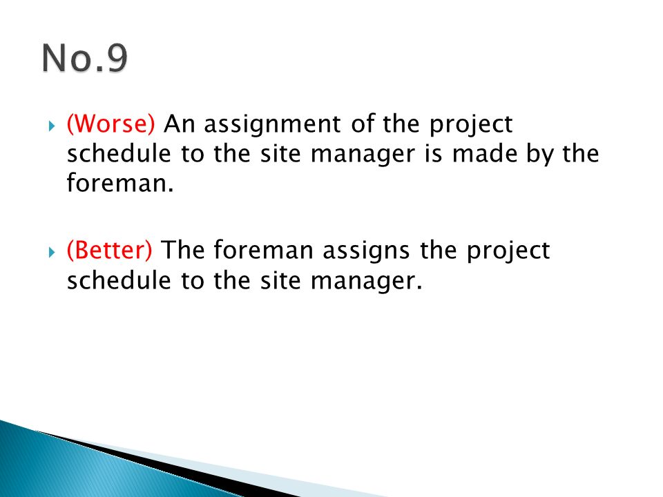  (Worse) An assignment of the project schedule to the site manager is made by the foreman.