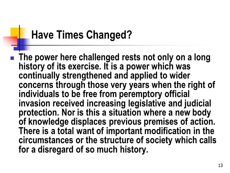 Have Times Changed. The power here challenged rests not only on a long history of its exercise.