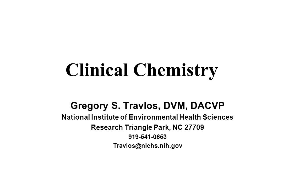 2 Clinical Chemistry Gregory S Travlos DVM DACVP National Institute Of Environmental Health Sciences