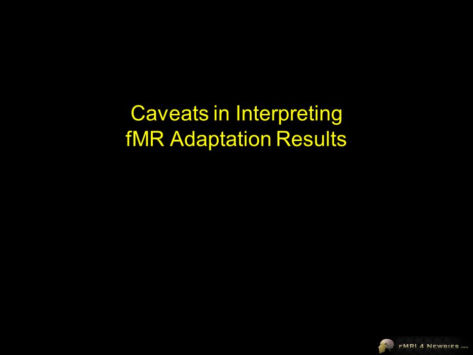 Caveats in Interpreting fMR Adaptation Results