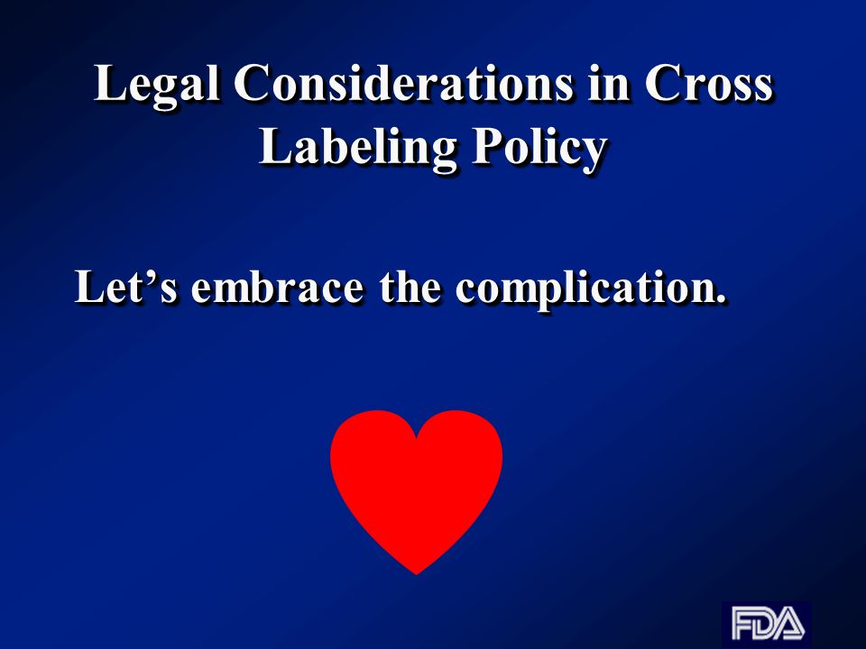 Legal Considerations in Cross Labeling Policy Let’s embrace the complication.