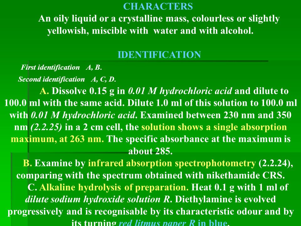 CHARACTERS An oily liquid or a crystalline mass, colourless or slightly yellowish, miscible with water and with alcohol.