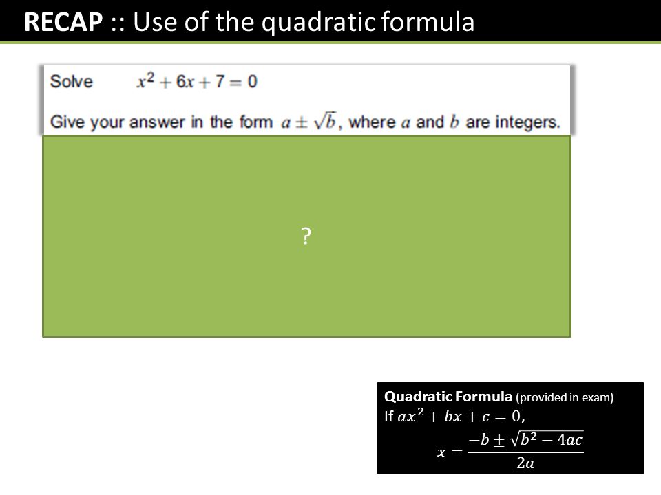 RECAP :: Use of the quadratic formula