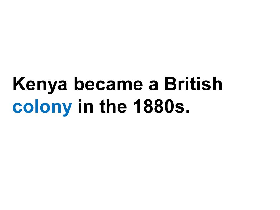 Kenya became a British colony in the 1880s.