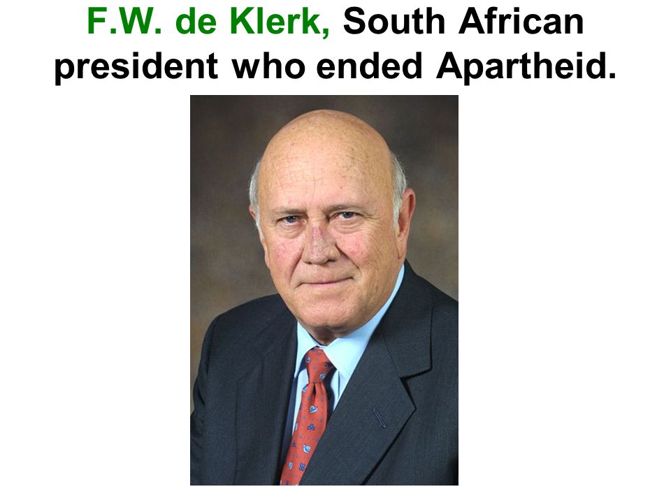 F.W. de Klerk, South African president who ended Apartheid.