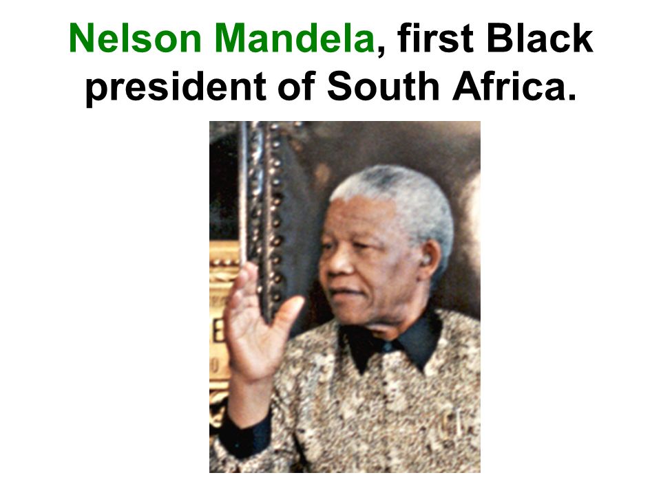 Nelson Mandela, first Black president of South Africa.