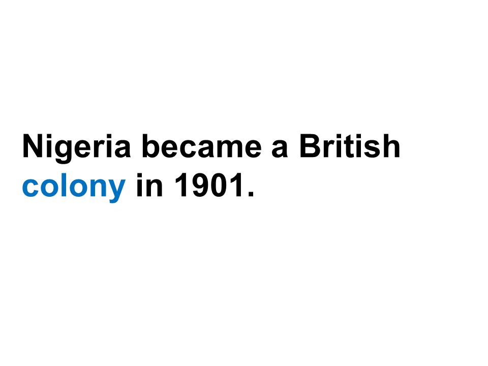 Nigeria became a British colony in 1901.