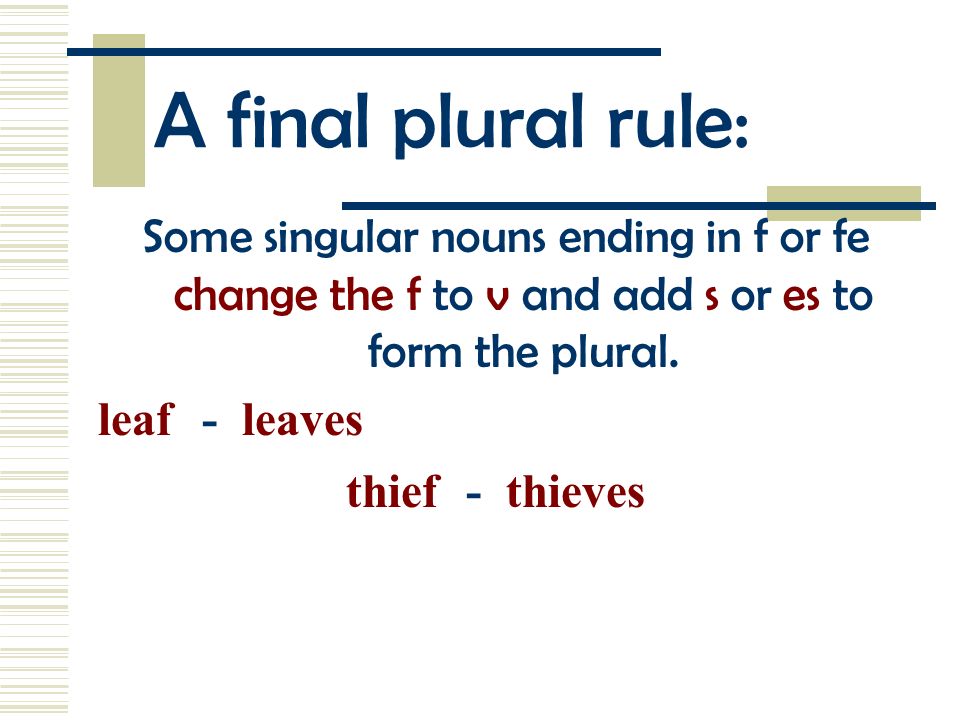 Confused Yet Some nouns have the same form for both singular and plural. fish - fish deer - deer