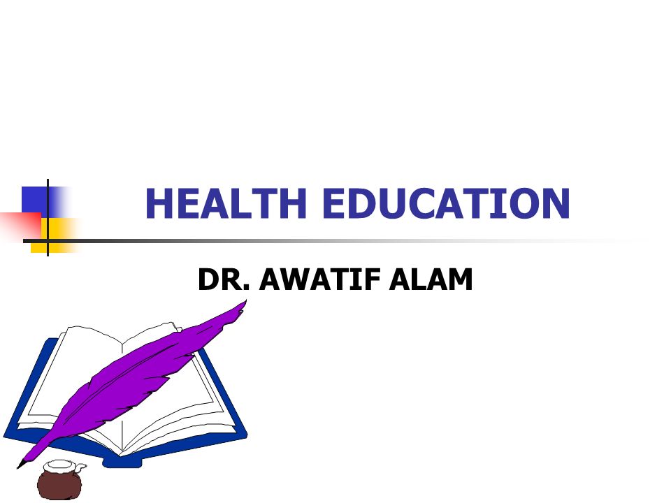 HEALTH EDUCATION DR. AWATIF ALAM