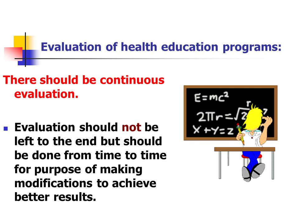 Evaluation of health education programs: There should be continuous evaluation.