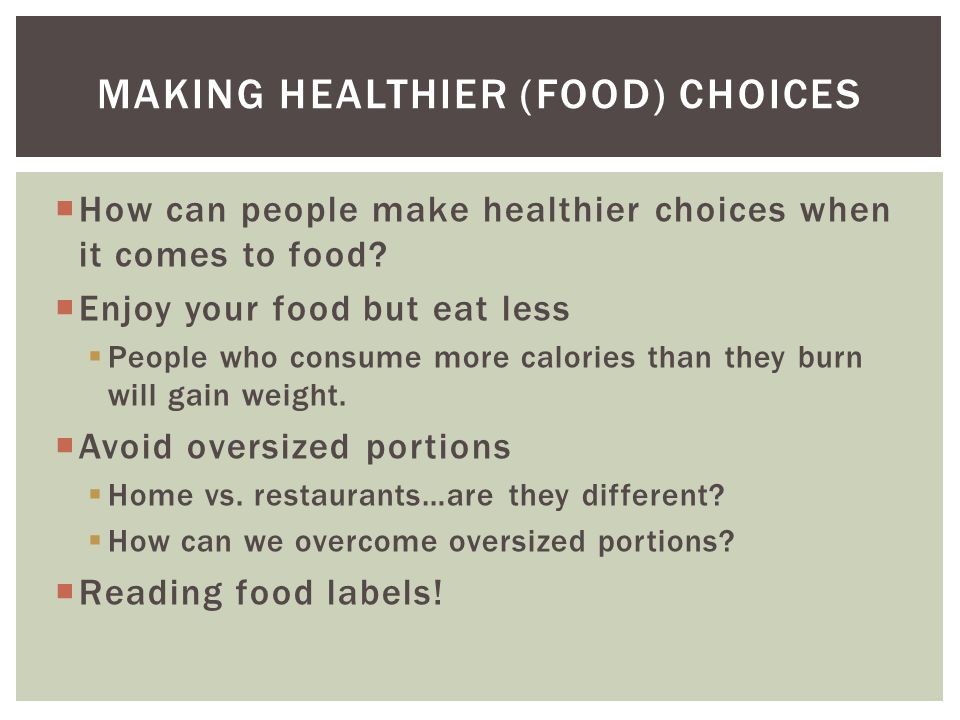  How can people make healthier choices when it comes to food.