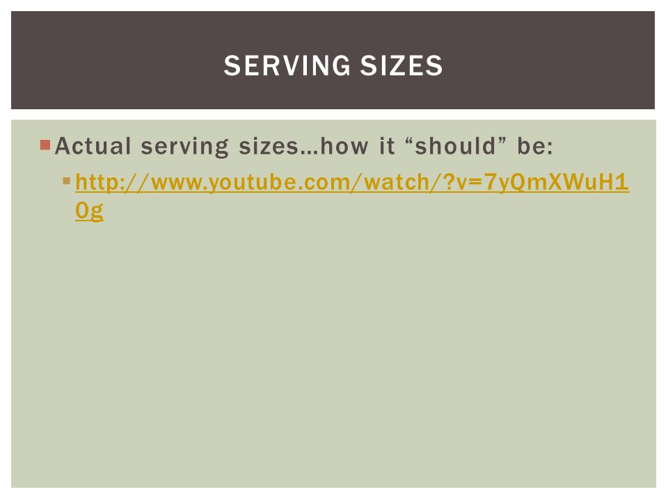  Actual serving sizes…how it should be:    v=7yQmXWuH1 0g   v=7yQmXWuH1 0g SERVING SIZES